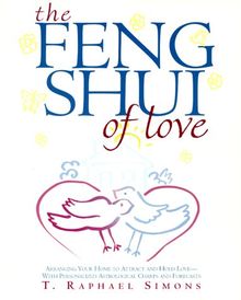 The Feng Shui of Love: Arranging Your Home to Attract and Hold Love-With Personalized Astrological Charts and Forecasts