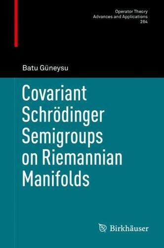 Covariant Schrödinger Semigroups on Riemannian Manifolds (Operator Theory: Advances and Applications, Band 264)