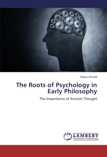 The Roots of Psychology in Early Philosophy: The Importance of Ancient Thought