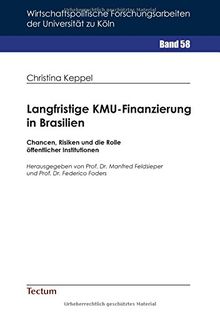 Langfristige KMU-Finanzierung in Brasilien: Chancen, Risiken und die Rolle öffentlicher Institutionen (Wirtschaftspolitische Forschungsarbeiten der Universität zu Köln)