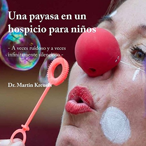 Una payasa en un hospicio para niños: A veces ruidoso y a veces infinitamente silencioso
