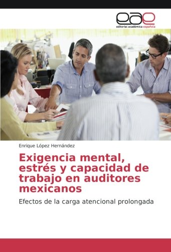 Exigencia mental, estrés y capacidad de trabajo en auditores mexicanos: Efectos de la carga atencional prolongada