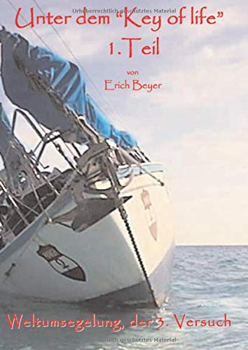 Unter dem Key of life 1.Teil: Weltumsegelung,der 3. Versuch