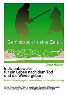 Indizienbeweise für ein Leben nach dem Tod und die Wiedergeburt: Band 2a: Rückführung in "frühere Leben" und deren Nachprüfung
