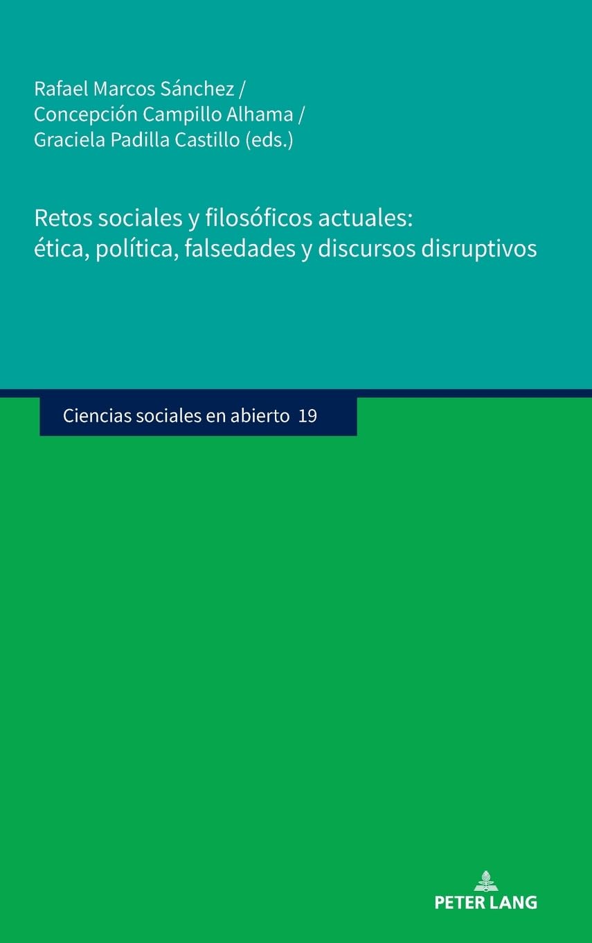 Retos sociales y filosóficos actuales: ética, política, falsedades y discursos disruptivos (Ciencias sociales en abierto, Band 19)