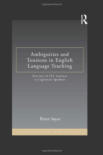 Ambiguities and Tensions in English Language Teaching: Portraits of EFL Teachers as Legitimate Speakers (ESL & Applied Linguistics Professional Series)