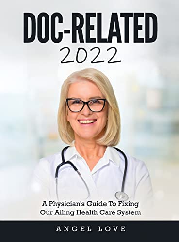 Doc-Related 2022: A Physician's Guide To Fixing Our Ailing Health Care System