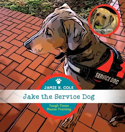 Jake the Service Dog Book 2: Tough Times Means Training