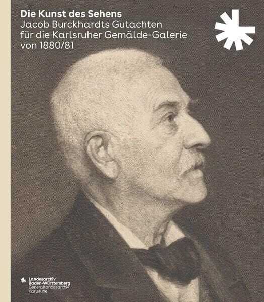 Die Kunst des Sehens. Jacob Burckhardts Gutachten für die Karlsruher Gemälde-Galerie von 1880/81