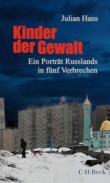 Kinder der Gewalt: Ein Porträt Russlands in fünf Verbrechen (Beck Paperback)