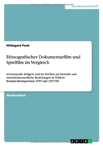 Ethnografischer Dokumentarfilm und Spielfilm im Vergleich: Schwerpunkt Religion und ihr Einfluss auf Identität und zwischenmenschliche Beziehungen in Dörfern Bosnien-Herzegowinas 1993 und 1997/98.