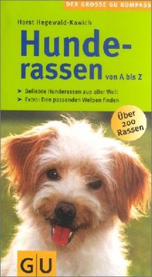 Hunderassen von A-Z . Der große GU Kompass: Beliebte Hunderassen aus aller Welt. Den passenden Welpen finden. Extra: Den passenden Welpen finden (GU Der große GU Kompass)