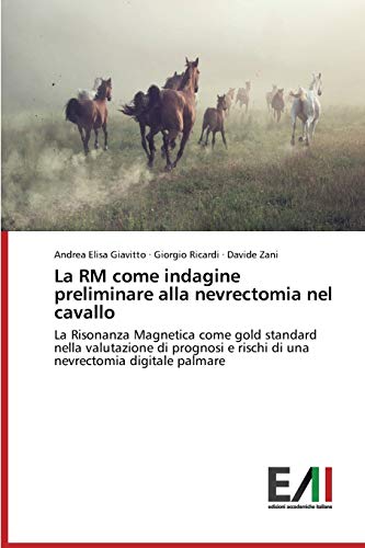 La RM come indagine preliminare alla nevrectomia nel cavallo: La Risonanza Magnetica come gold standard nella valutazione di prognosi e rischi di una nevrectomia digitale palmare