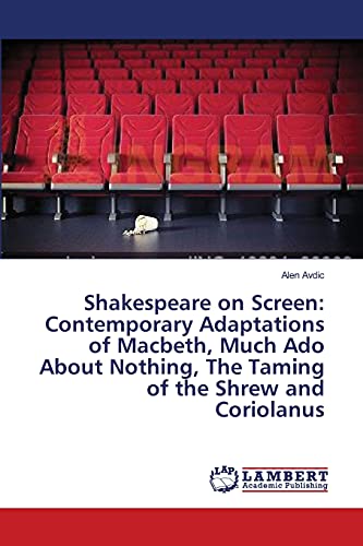 Shakespeare on Screen: Contemporary Adaptations of Macbeth, Much Ado About Nothing, The Taming of the Shrew and Coriolanus