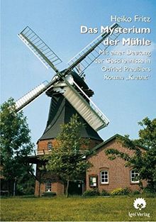 Das Mysterium der Mühle: Mit einer Deutung der Geschehnisse in Otfried Preusslers Roman "Krabat" (Literatur- und Medienwissenschaft)