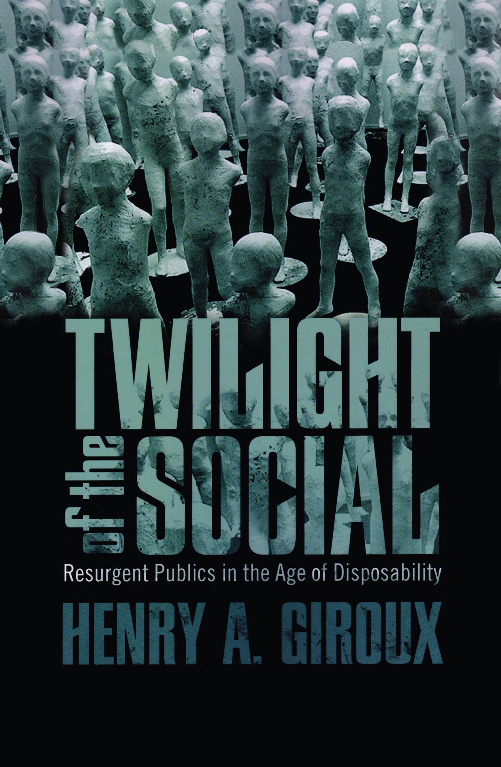Twilight of the Social: Resurgent Politics in an Age of Disposability? (Critical Interventions)