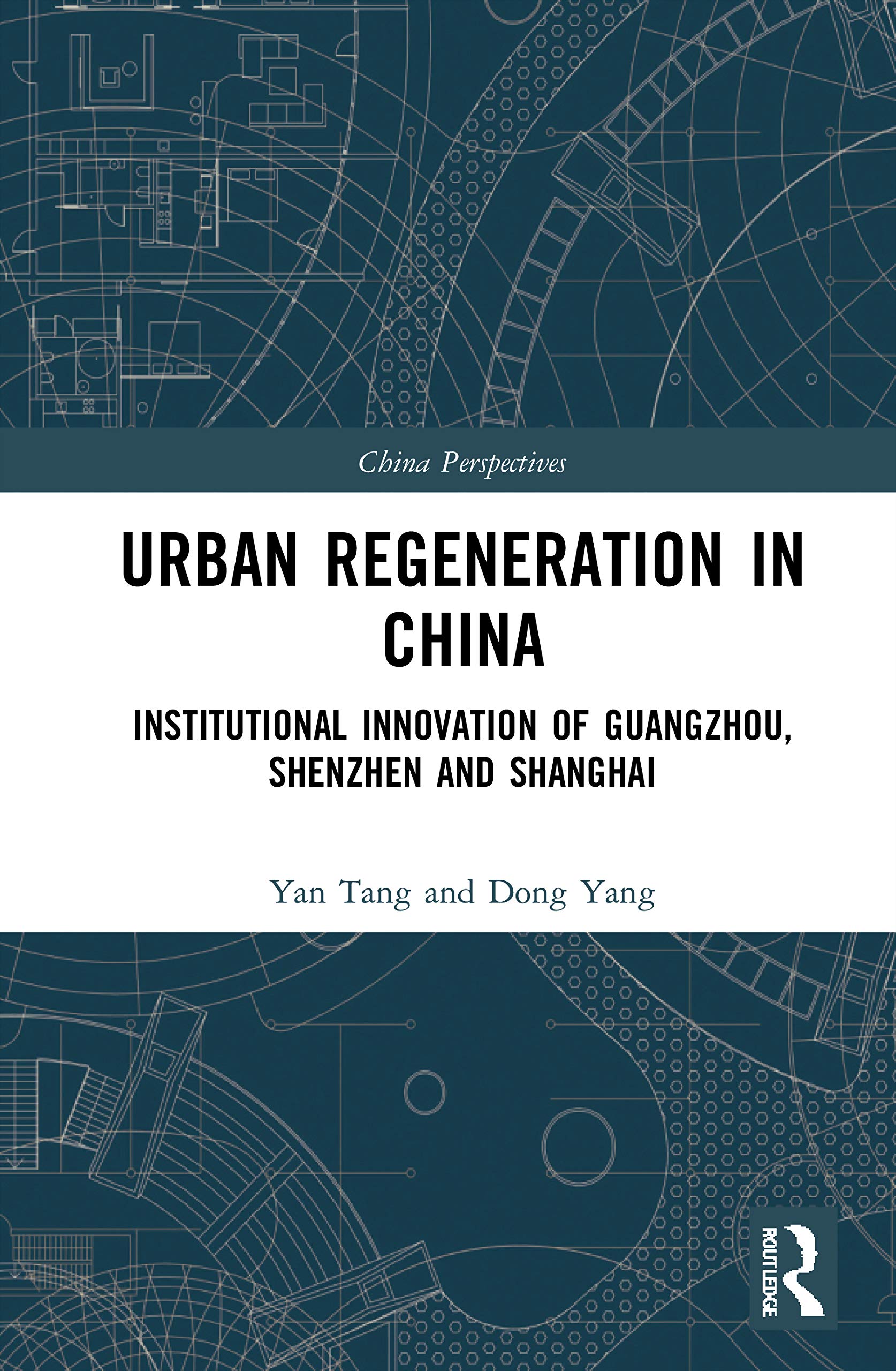 Urban Regeneration in China: Institutional Innovation in Guangzhou, Shenzhen, and Shanghai (China Perspectives)