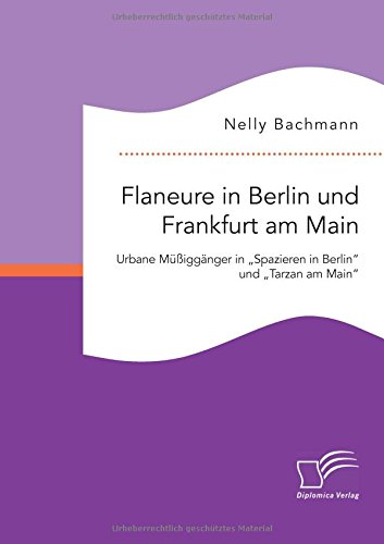 Flaneure in Berlin und Frankfurt am Main. Urbane Müßiggänger in Spazieren in Berlin und Tarzan am Main