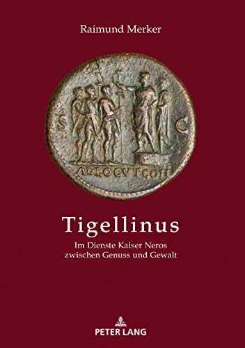Tigellinus: Im Dienste Kaiser Neros zwischen Genuss und Gewalt