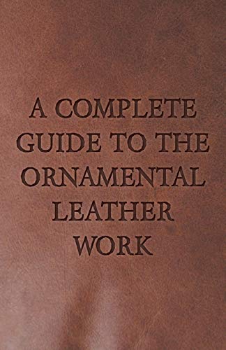 A Complete Guide to the Ornamental Leather Work
