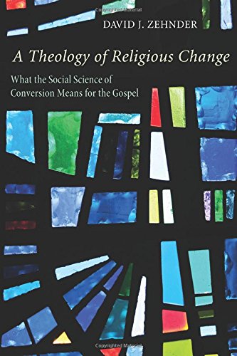 A Theology of Religious Change: What the Social Science of Conversion Means for the Gospel