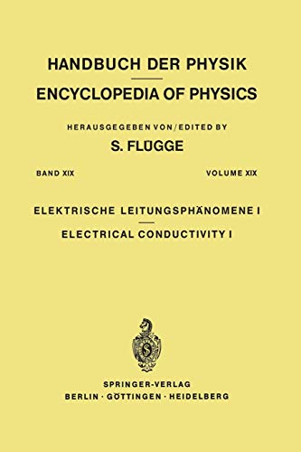 Electrical Conductivity I / Elektrische Leitungsphänomene I (Handbuch der Physik Encyclopedia of Physics, 4 / 19)
