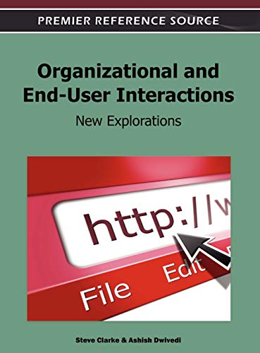 Organizational and End-User Interactions: New Explorations (Premier Reference Source)