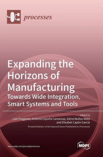 Expanding the Horizons of Manufacturing: Towards Wide Integration, Smart Systems and Tools