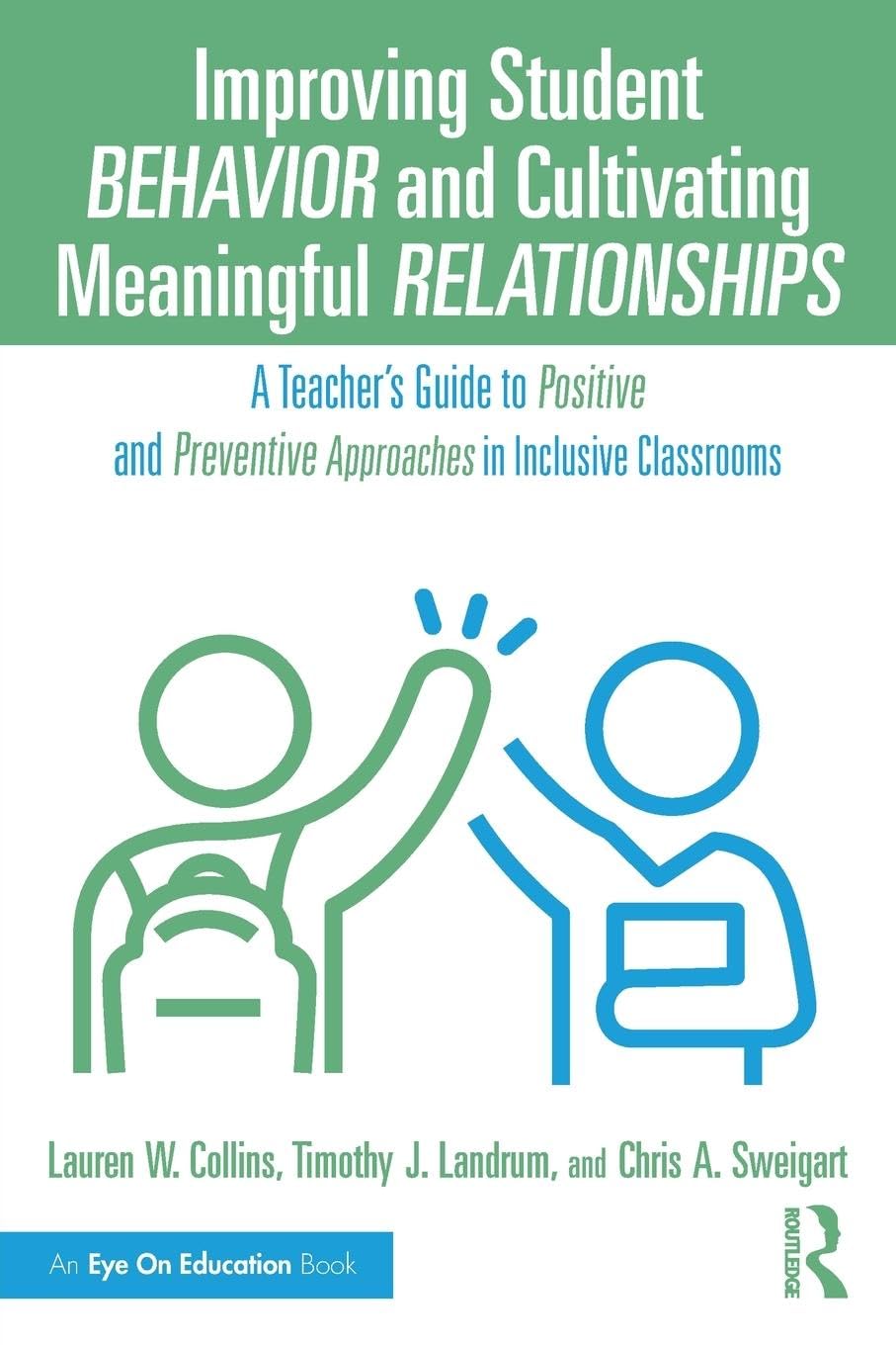 Improving Student Behavior and Cultivating Meaningful Relationships: A Teacher's Guide to Positive and Preventive Approaches in Inclusive Classrooms (Eye on Education)