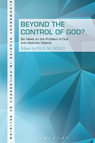 Beyond the Control of God?: Six Views on the Problem of God and Abstract Objects (Continuum Studies in Philosophy of Religion)
