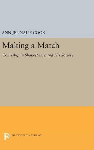 Making a Match: Courtship in Shakespeare and His Society (Princeton Legacy Library)