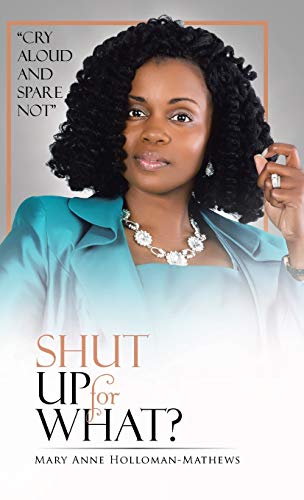 SHUT UP FOR WHAT?: Cry Aloud and Spare Not