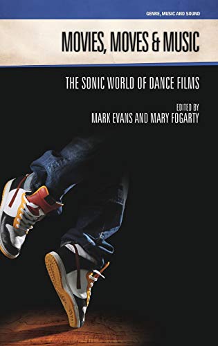 Movies, Moves and Music: The Sonic World of Dance Films (Genre, Music and Sound)