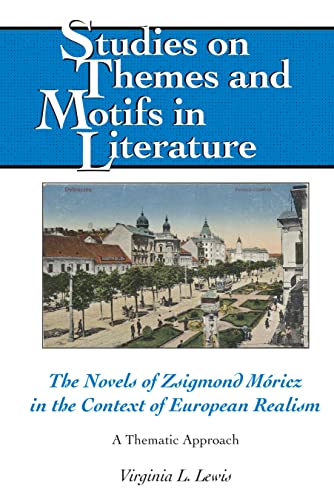 The Novels of Zsigmond Móricz in the Context of European Realism: A Thematic Approach (Studies on Themes and Motifs in Literature, Band 140)