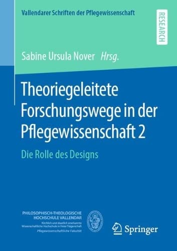 Theoriegeleitete Forschungswege in der Pflegewissenschaft 2: Die Rolle des Designs (Vallendarer Schriften der Pflegewissenschaft, 12, Band 12)