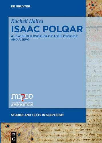 Isaac Polqar―A Jewish Philosopher or a Philosopher and a Jew?: Philosophy and Religion in Isaac Polqar’s ʿEzer ha-Dat and Tešuvat Epiqoros (Jewish Thought, Philosophy and Religion, Band 3)