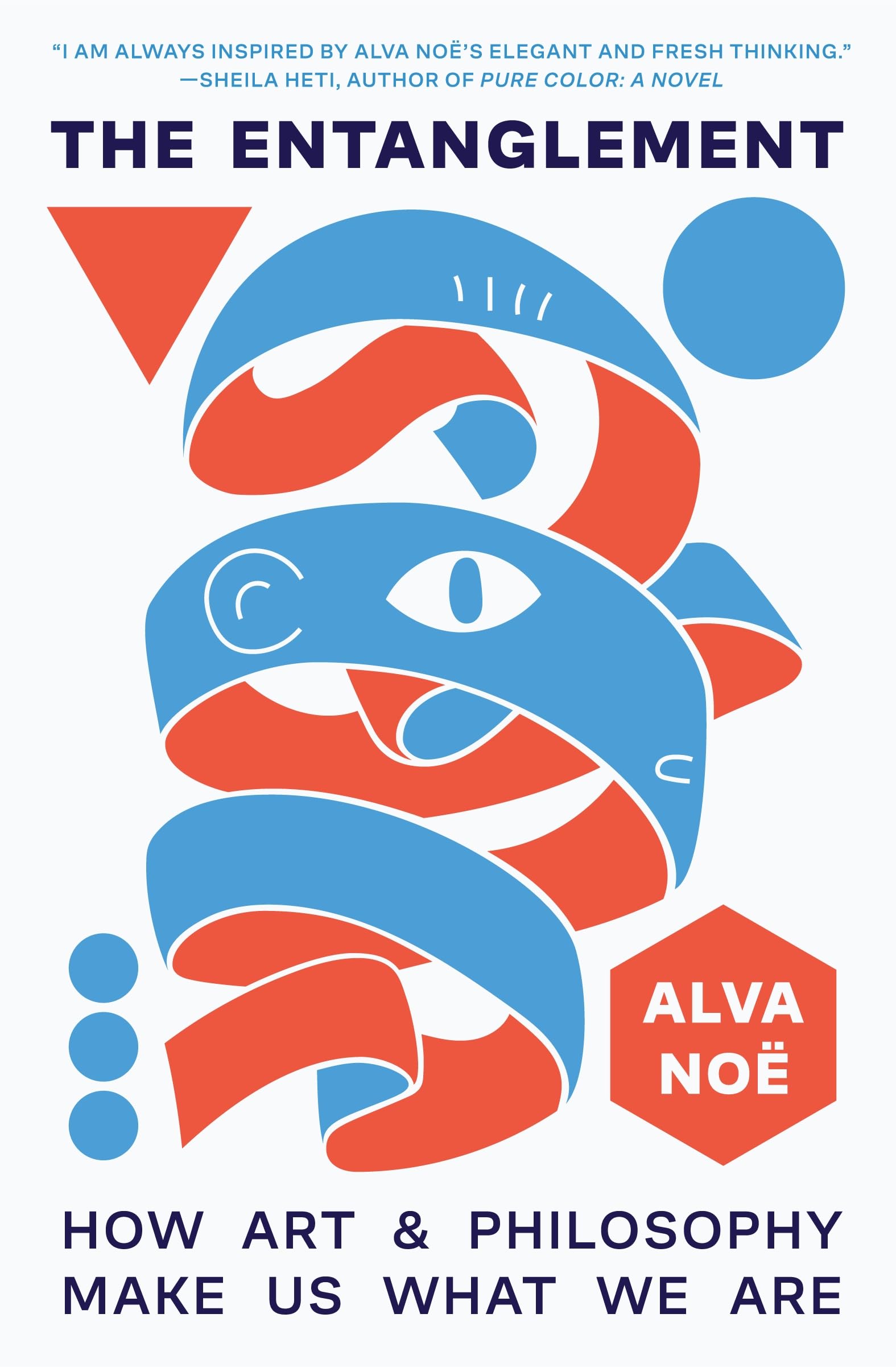 Alva Noe The Entanglement, How Art And Philosophy Make Us What We Are