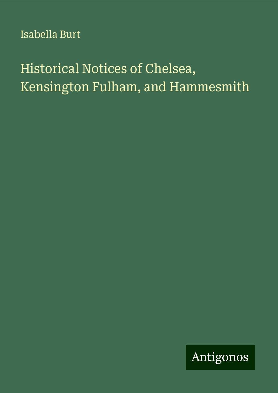 Historical Notices of Chelsea, Kensington Fulham, and Hammesmith
