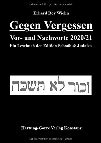 Gegen Vergessen: Vor- und Nachworte 2020/21 Ein Lesebuch der Edition Schoáh & Judaica: Vor- und Nachworte 2020/21 Ein Lesebuch der Edition Schoáh und Judaica