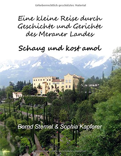 Eine kleine Reise durch Geschichte und Gerichte des Meraner Landes: Schaug und kost amol