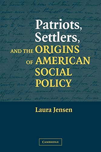 Patriots, Settlers, and the Origins of American: Social Policy