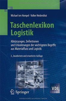 Taschenlexikon Logistik: Abkürzungen, Definitionen und Erläuterungen der wichtigsten Begriffe aus Materialfluss und Logistik (VDI-Buch) (German Edition)