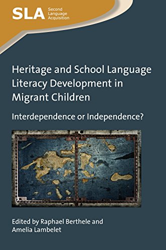 Heritage and School Language Literacy Development in Migrant Children: Interdependence or Independence? (Second Language Acquisition, 119)