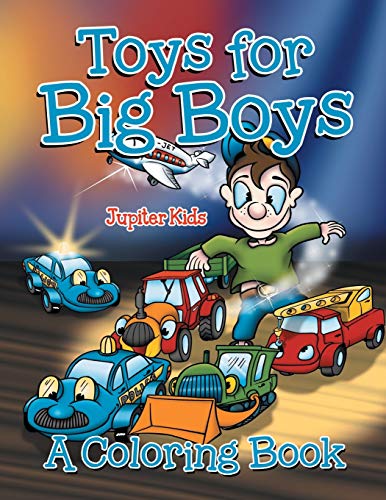 Jupiter Kids Toys For Big Boys (A Coloring Book)