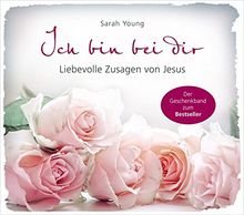 Ich bin bei dir - Geschenkband: Liebevolle Zusagen von Jesus.