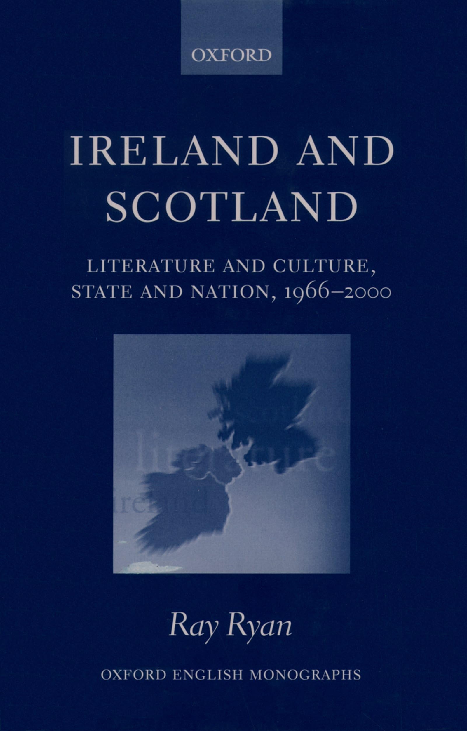 Ireland and Scotland: Literature and Culture, State and Nation, 1966-2000 (Oxford English Monographs)