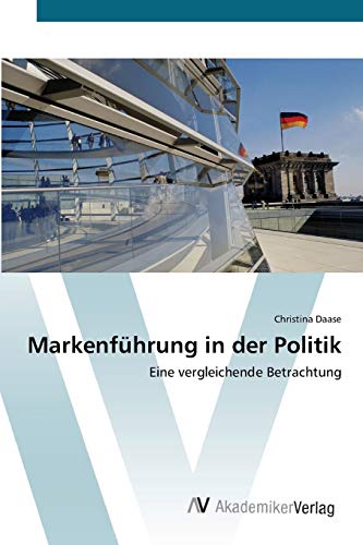Markenführung in der Politik: Eine vergleichende Betrachtung