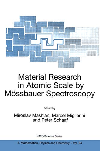 Material Research in Atomic Scale by Mössbauer Spectroscopy (NATO Science Series II: Mathematics, Physics and Chemistry, 94, Band 94)
