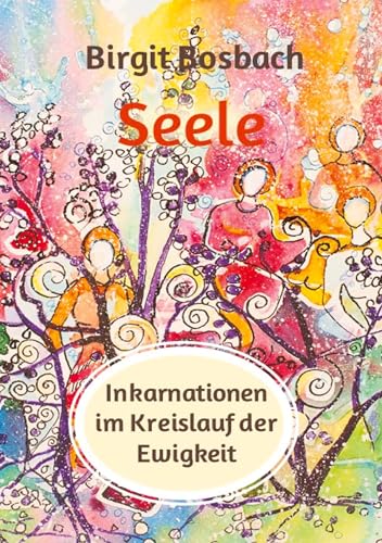 Seele - Inkarnationen im Kreislauf der Ewigkeit: Der Mensch lernt, der Verstand versucht zu verstehen und einzuordnen, die Seele aber, sie lächelt
