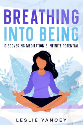 Breathing Into Being: Discovering Meditation's Infinite Potentia: Discovering Meditation's Infinite Potential (Brain Scaping, Band 2)